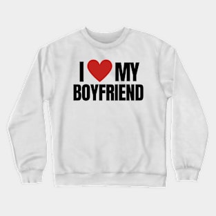 I LOVE MY BOYFRIEND Crewneck Sweatshirt